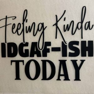 Feelin' IDGAF-ish