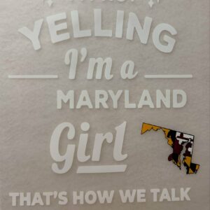 I'm Not Yelling I'm a Maryland Girl