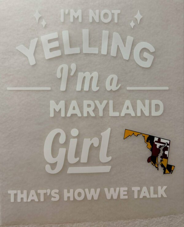 I'm Not Yelling I'm a Maryland Girl