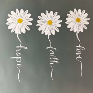 Hope Faith Love Daisies